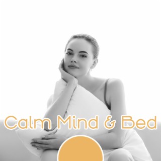 Calm Mind & Bed: Gentle Music to Put You to Sleep, Bring Positive Emotions, Promote Undisturbed Good Night's Sleep