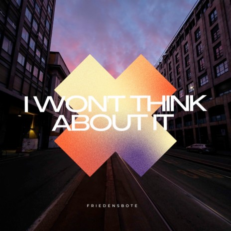 I Won't Think About It | Boomplay Music