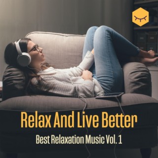 Relax And Live Better (Best Relaxation Music, Vol. 1)