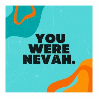 You Were Nevah