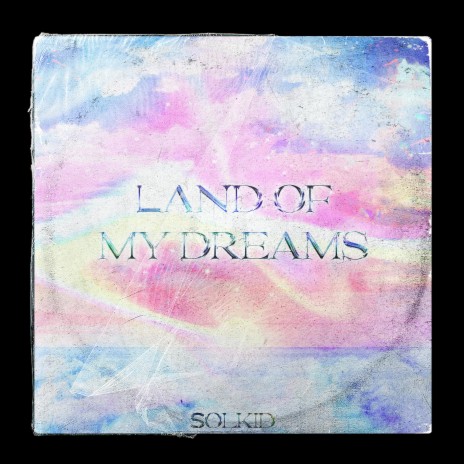 Land of my Dreams | Boomplay Music