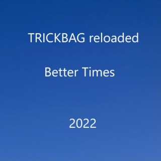 TRICKBAG reloaded Better Times (2022)