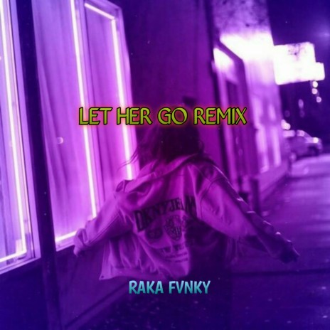 LET HER GO REMIX | Boomplay Music