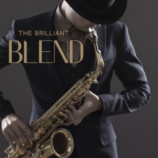 The Brilliant Blend: Jazz Instrumental Music for Chilling Out, Good Vibes Only, Positive and Warm Feelings