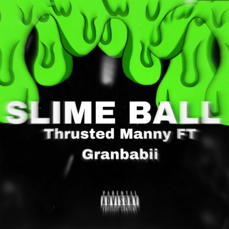SLIME BALL ft. THRUSTED MANNY | Boomplay Music