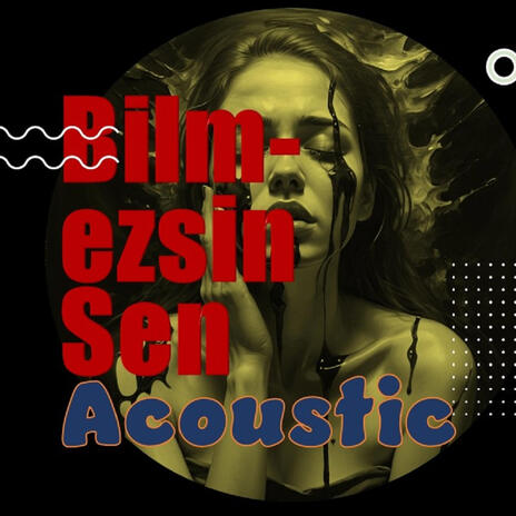 Bilmezsin Sen (Akustik) | Boomplay Music