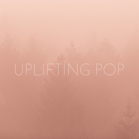 Uplifting Pop | Boomplay Music