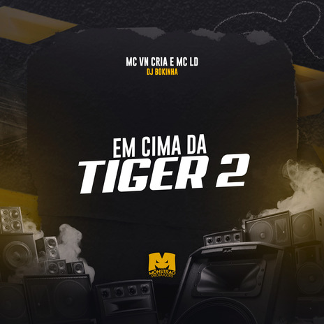 Em Cima da Tiger 2 ft. MC LD & DJ Bokinha | Boomplay Music