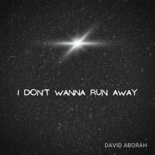 I Don't Wanna Run Away lyrics | Boomplay Music