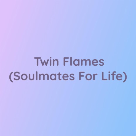 Twin Flames (Soulmates For Life)