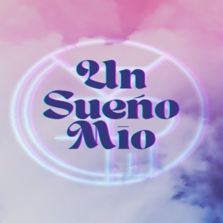 Un Sueño Mio lyrics | Boomplay Music