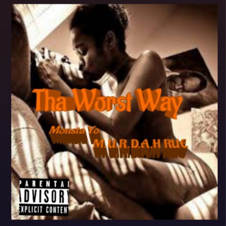 Tha Worst Way ft. M.U.R.D.A.H RUE | Boomplay Music