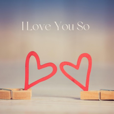 I Love You So | Boomplay Music