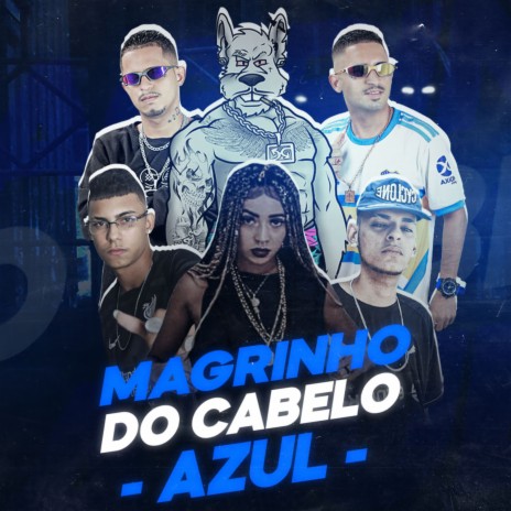 Magrinho do Cabelo Azul ft. mc mask ta pesado, RENNAN NA VOZ, Éo Smith Da Zs & Mc Brenda | Boomplay Music