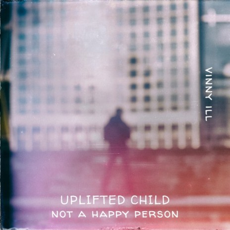 Uplifted Child (Not A Happy Person) | Boomplay Music