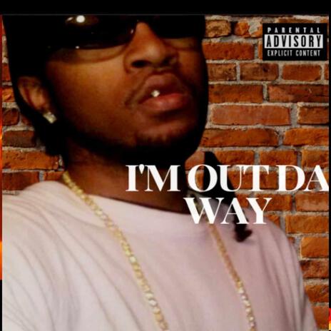 I'm Out Da Way | Boomplay Music