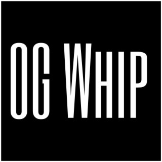 OG Whip