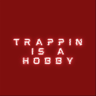 Trappin Is A Hobby