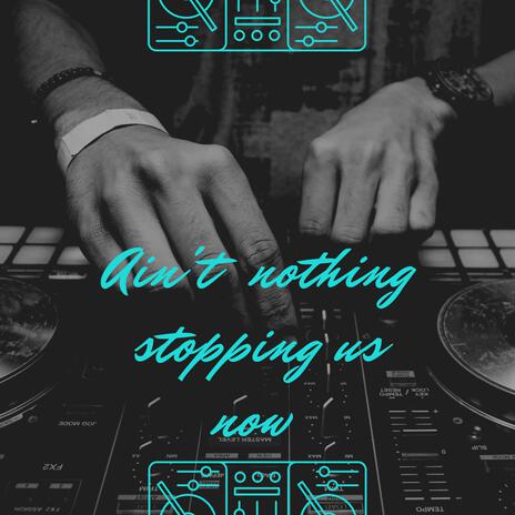 Ain't Nothing Stopping Us Now | Boomplay Music