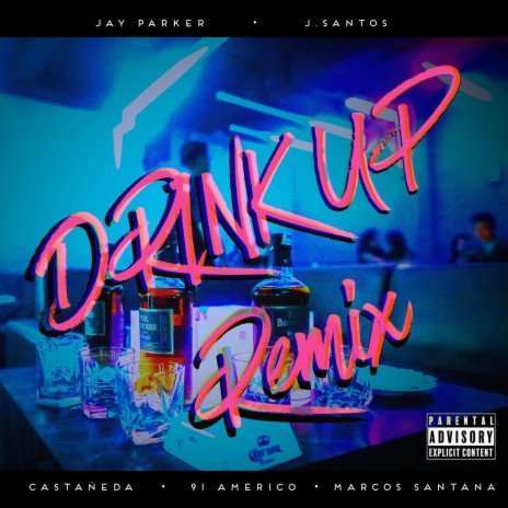 Drink Up (Remix) ft. J.Santos, Marcos Santana, Castañeda & 91 americo | Boomplay Music