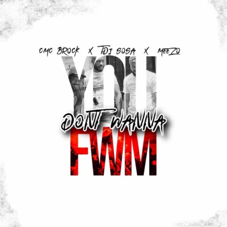 You Dont Wanna Fwm (Radio Edit) ft. CMC Brock & Meezo | Boomplay Music