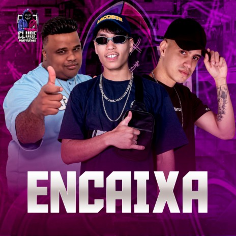 ENCAIXA ft. DJ DUBAI & BX MUNIZ | Boomplay Music