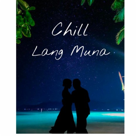 Chill Lang Muna | Boomplay Music