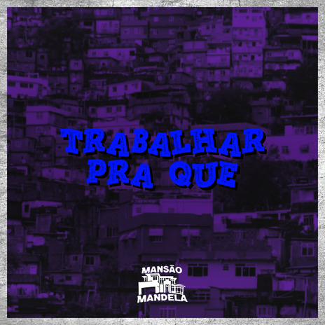 Trabalhar pra Que ft. DJ VITINHO MS & WIILL DJ | Boomplay Music