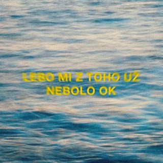 lebo mi z toho už nebolo ok lyrics | Boomplay Music