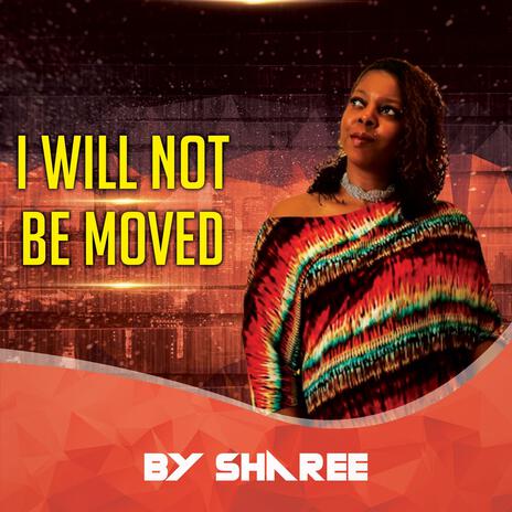 I Will Not Be Moved | Boomplay Music