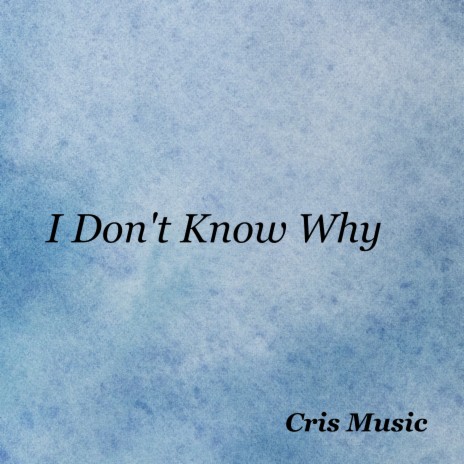 I Don't Know Why | Boomplay Music