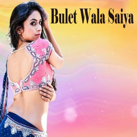 Bulet Wala Saiya | Boomplay Music