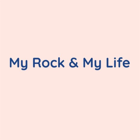 My Rock & My Life | Boomplay Music