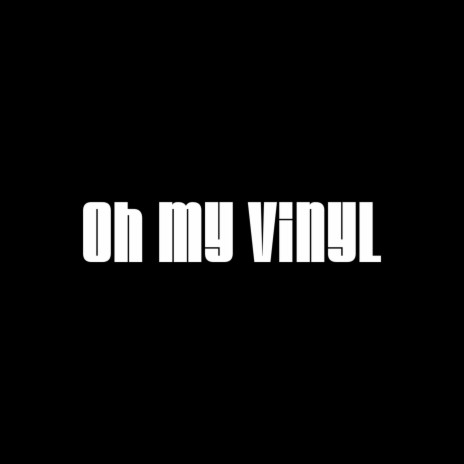 Oh My Vinyl | Boomplay Music