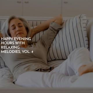 Happy Evening Hours with Relaxing Melodies, Vol. 4