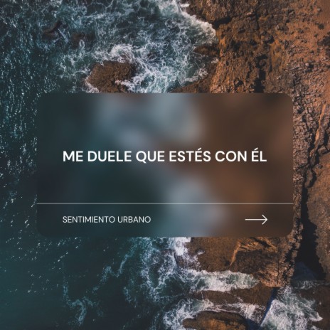 Me Duele Que Estés Con Él | Boomplay Music