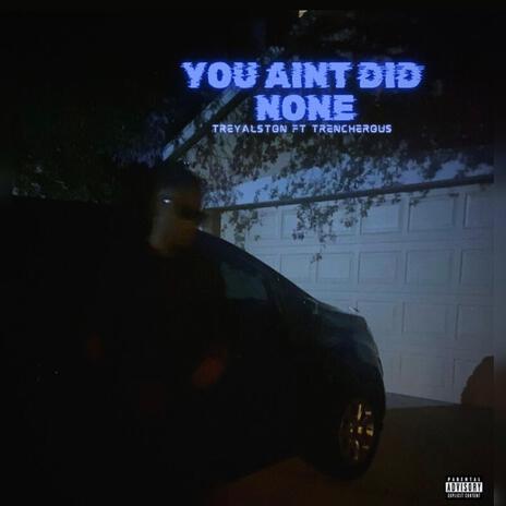 You Aint DID NONE | Boomplay Music