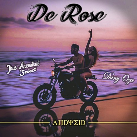 De Rose ft. Dany Oza & Jhus Ancestral Select | Boomplay Music