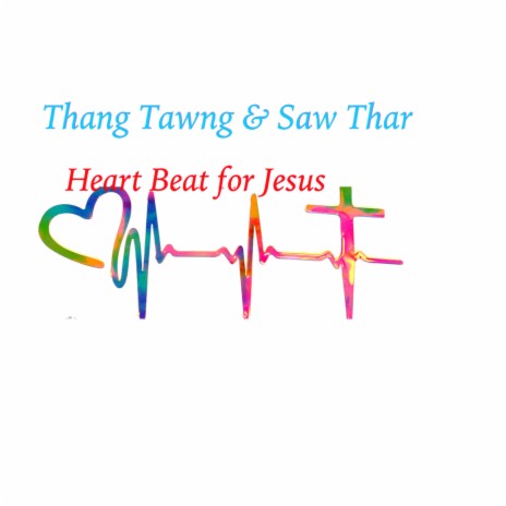 Heart Beat for Jesus ft. Saw Thar
