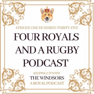 Four Royals And A Rugby Podcast | New Hairstyle For The Princess Of Wales | Episode 135