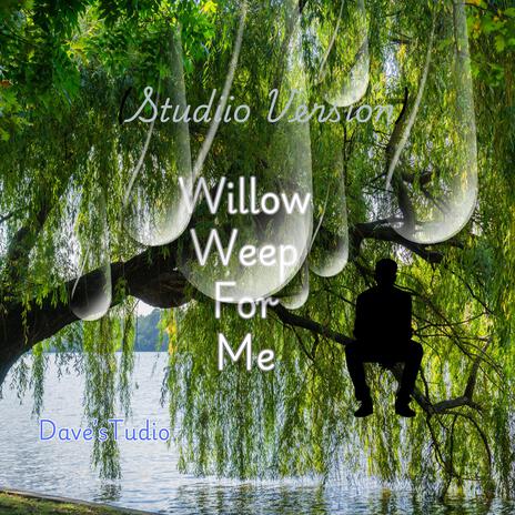 Willow Weep For Me | Boomplay Music