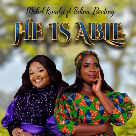 HE IS ABLE ft. Selina Boateng | Boomplay Music