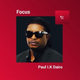 Focus: Paul I.K Dairo