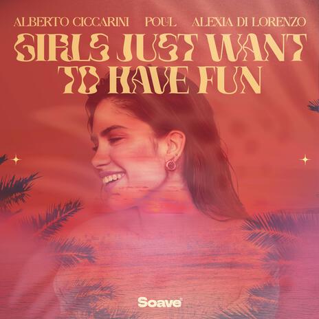 Girls Just Want To Have Fun ft. Poul & Alexia Di Lorenzo | Boomplay Music