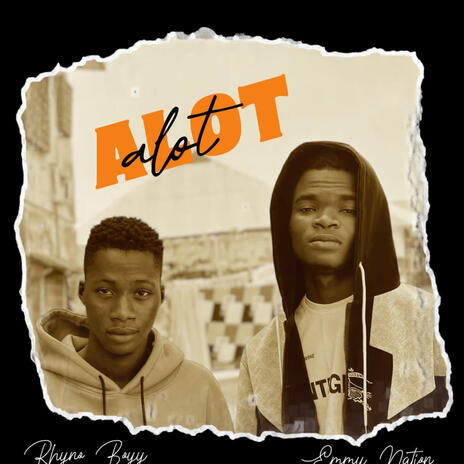 Alot ft. Rhynoboyy | Boomplay Music