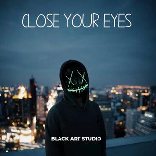 close your eyes