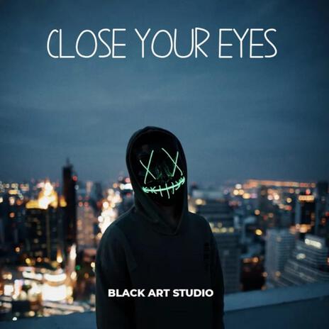 close your eyes | Boomplay Music