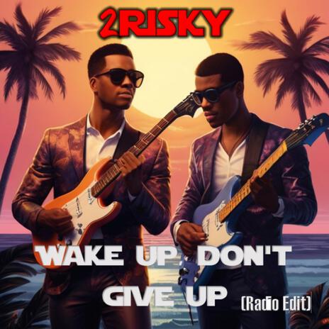 Wake Up, Don't Give Up (Radio Edit) ft. José Côrte-Real | Boomplay Music