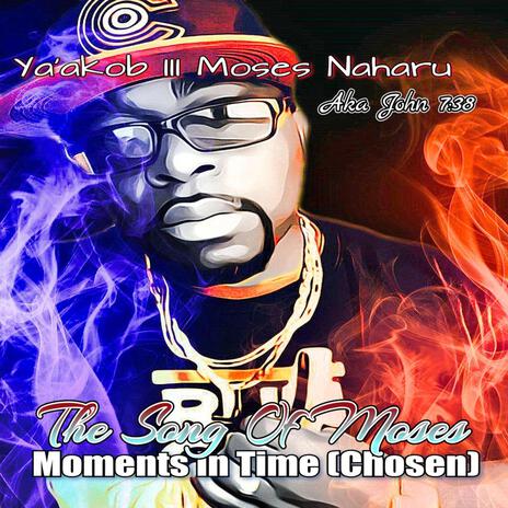 John 7:38 Presents ... The Song of MossiYAH (Moments in Time Chosen) ft. MosheYAH Son of Levi