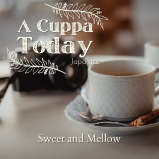 A Cuppa Today - Sweet and Mellow